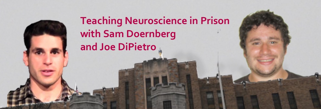 Podcast #44: Teaching Neuroscience in Prison with Sam Doernberg and Joe DiPietro