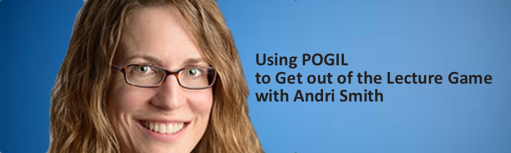 Podcast #37: Using POGIL to Get out of the Lecture Game with Andri Smith