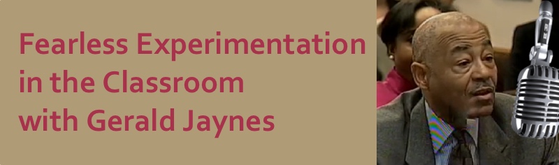 Podcast #22: Fearless Experimentation in the Classroom with Gerald Jaynes
